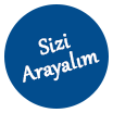 SİZİ ARAYALIM!